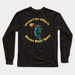 Introvert but willing to discuss about space Long Sleeve T-Shirt